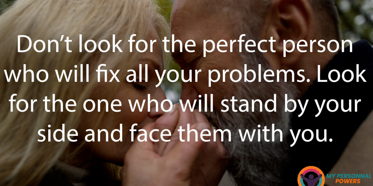 Don’t look for the perfect person who will fix all your problems.