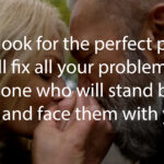 Don’t look for the perfect person who will fix all your problems.